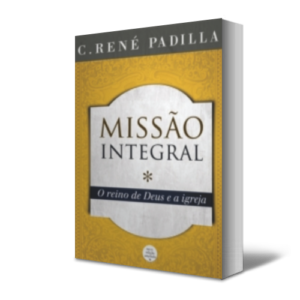 Missão Integral – O Reino de Deus e a Igreja