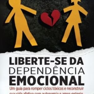 Liberte-se da Dependência Emocional