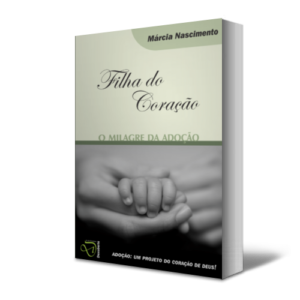 Filha do Coração: o milagre da adoção