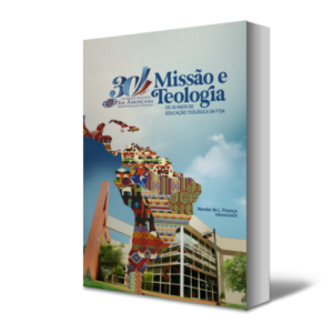 Missão e Teologia - 30 anos de Educação Teológica da FTSA